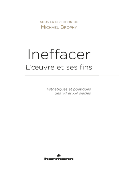 M. Brophy (dir), Ineffacer : l’œuvre et ses fins. Esthétiques et poétiques des XXe et XXIe siècles