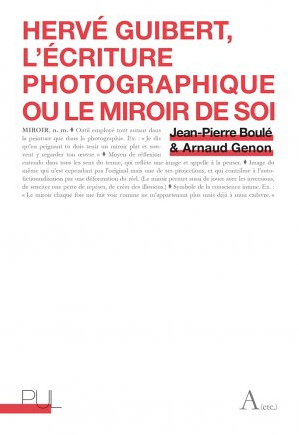 J.-P. Boulé & A. Genon, Hervé Guibert, l'écriture photographique ou le miroir de soi