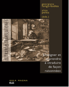 G. Lungu-Badea, A. Pelea (dir.), Enseigner et apprendre à traduire de façon raisonnée