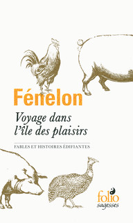 Fénelon, Voyage dans l’île des plaisirs. Fables et histoires édifiantes