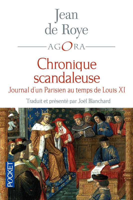 J. de Roye, Chronique scandaleuse, Journal d'un Parisien au temps de Louis XI, éd. J. Blanchard