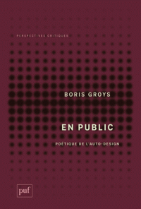 B. Groys, En public. Poétique de l'auto-design