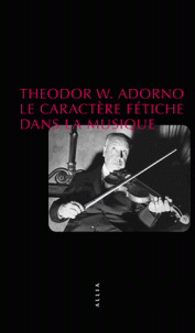 Th. W. Adorno, Le caractère fétiche dans la musique