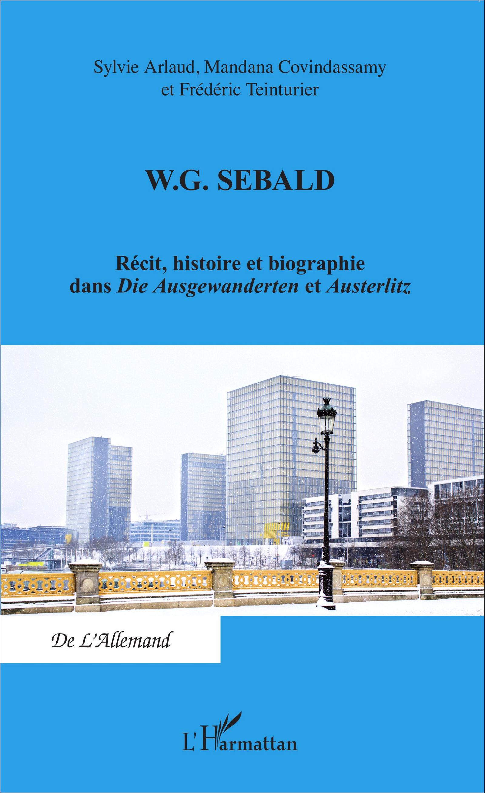 S. Arlaud, M. Covindassamy et F. Teinturier, W. G. Sebald - Récit, histoire et biographie dans Die Ausgewanderten et Austerlitz