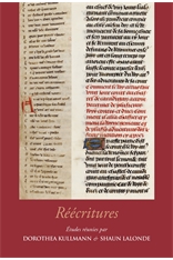 D. Kullmann, S. Lalonde (dir.), Réécritures. Regards nouveaux sur la reprise et le remaniement de textes, dans la littérature française et au-delà, du Moyen Âge à la Renaissance