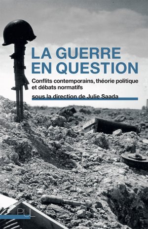 J. Saada (dir.), La Guerre en question. Conflits contemporains, théorie politique et débats normatifs