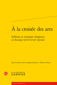 S. Hache et Th. Favier (dir.), À la croisée des arts - Sublime et musique religieuse en Europe (XVIIe-XVIIIe siècles)