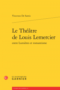 De Santis (Vincenzo), Le Théâtre de Louis Lemercier entre Lumières et romantisme