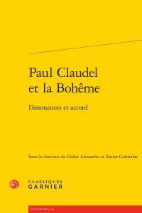 Didier Alexandre et Xavier Galmiche (dir.), Paul Claudel et la Bohême - Dissonances et accord