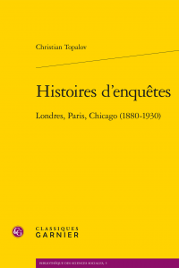 Christian Topalov, Histoires d'enquêtes - Londres, Paris, Chicago (1880-1930)
