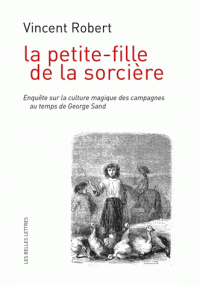 V. Robert, La petite-fille de la sorcière. Enquête sur la culture magique des campagnes au temps de George Sand