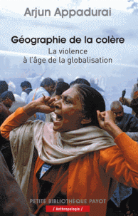 A. Appadurai, Géographie de la colère - La violence à l'âge de la globalisation