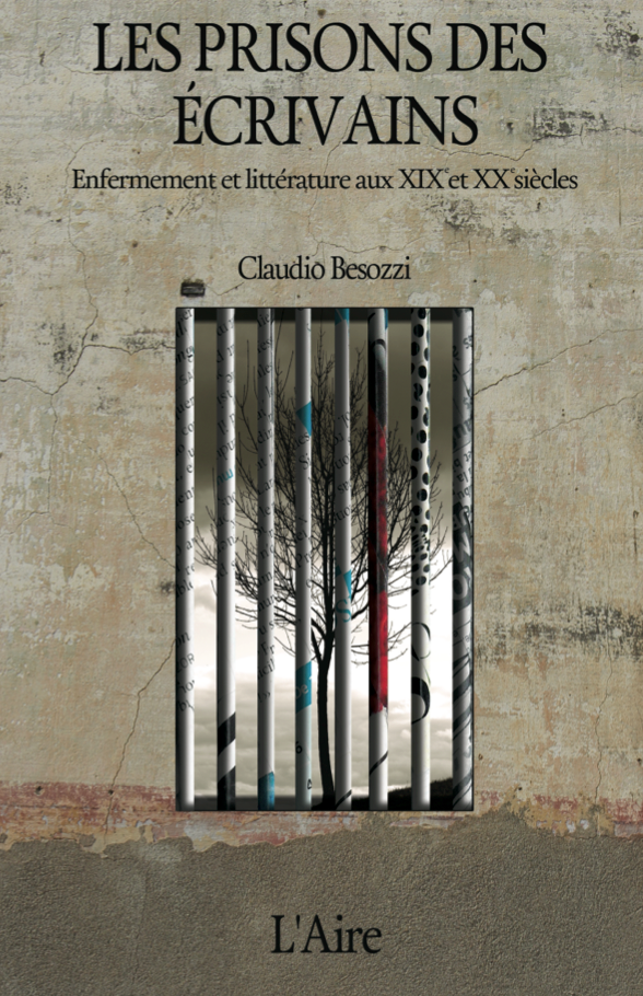C. Besozzi, Les Prisons des écrivains. Enfermement et littérature aux XIXe et XXe siècles