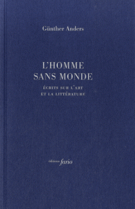 G. Anders, L'homme sans monde. Écrits sur l'art et la littérature