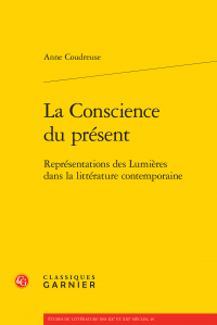 A. Coudreuse, La Conscience du présent. Représentations des Lumières dans la littérature contemporaine