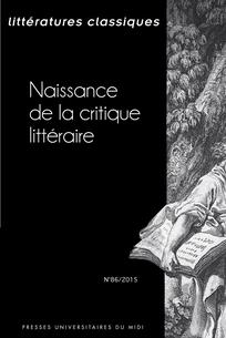 Littératures classiques, n°86 (2015/1): Naissance de la critique littéraire