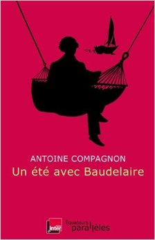 A. Compagnon, Un été avec Baudelaire