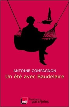 A. Compagnon, Un été avec Baudelaire