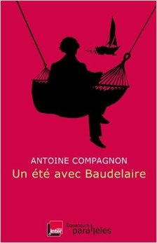 A. Compagnon, Un été avec Baudelaire