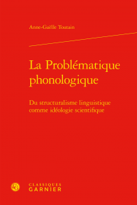 A.-G. Toutain, La Problématique phonologique. Du structuralisme linguistique comme idéologie scientifique 