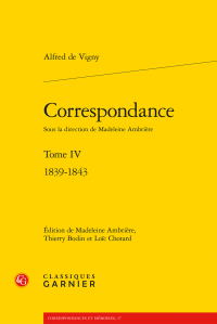 A. de Vigny,  Correspondance. Tome IV (1839-1843)  (éds M. Ambrière, Th. Bodin, L. Chotard)