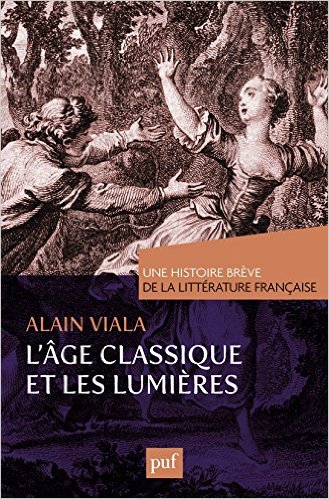 A. Viala, L'Âge classique et les Lumières. Une brève histoire de la littérature française