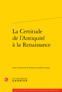 S. Gambino Longo (dir.), La Certitude de l'Antiquité à la Renaissance