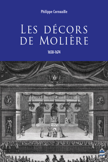 Ph. Cornuaille, Les décors de Molière (1658-1674)