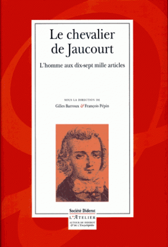 G. Barroux et F. Pépin (dir.), Le Chevalier de Jaucourt. L'homme au dix-sept mille articles