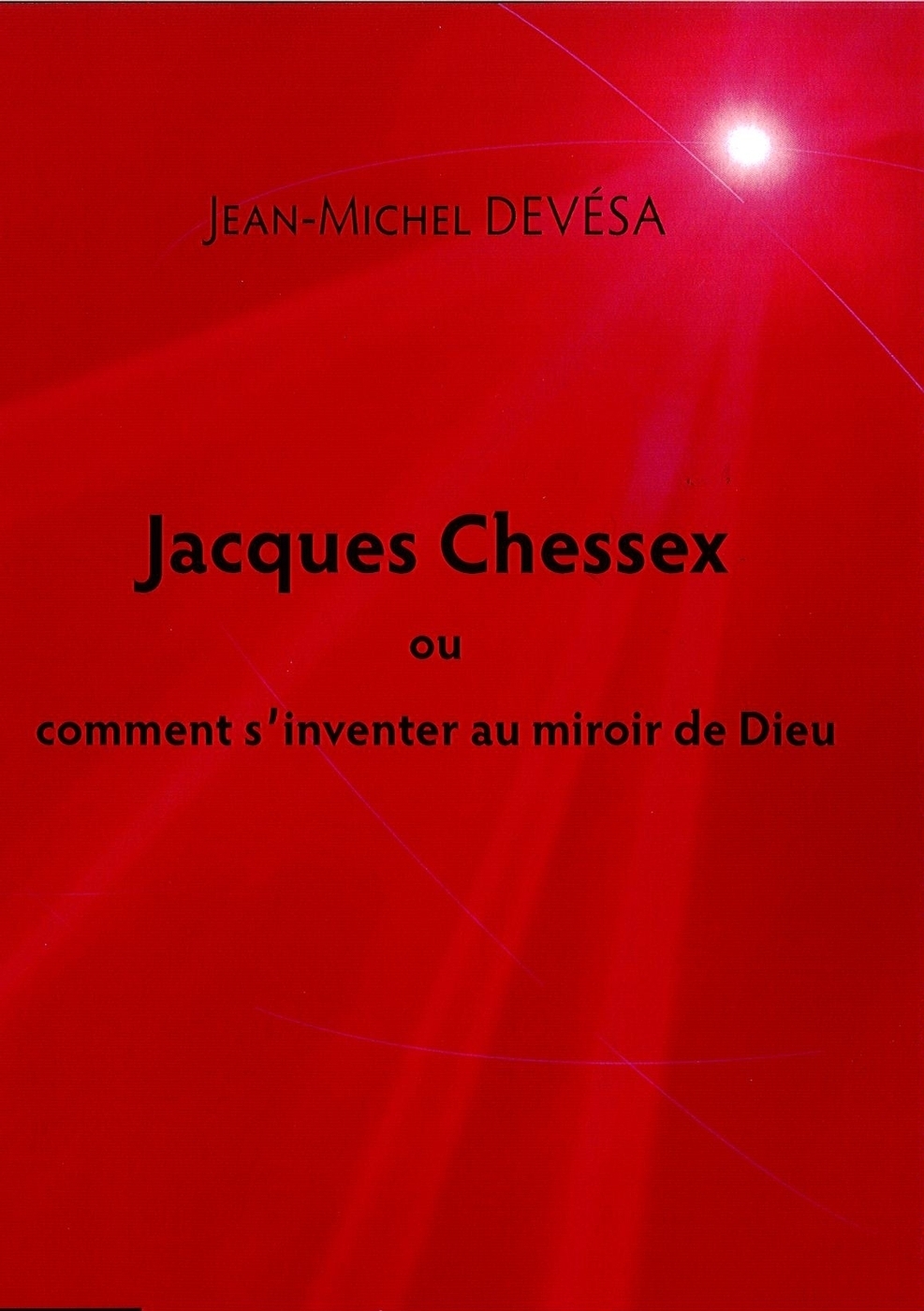 J.-M. Devésa, Jacques Chessex ou comment s'inventer au miroir de Dieu
