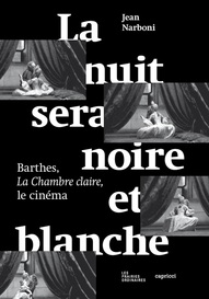 J. Narboni, La nuit sera blanche et noir. La Chambre claire, Barthes et le cinéma