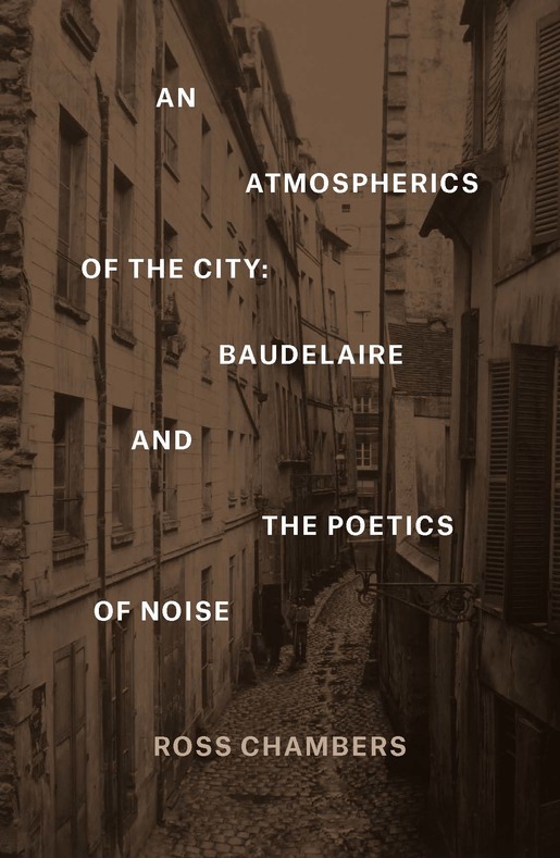 R. Chambers, An Atmospherics of the City. Baudelaire and the Poetics of Noise