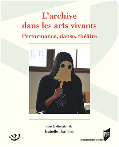 I. Barbéris (dir.), L'Archive dans les arts vivants. Performance, danse, théâtre