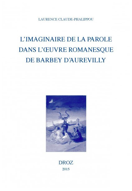 L. Claude-Phalippou, L'imaginaire de la parole dans l'oeuvre romanesque de Barbey d'Aurevilly