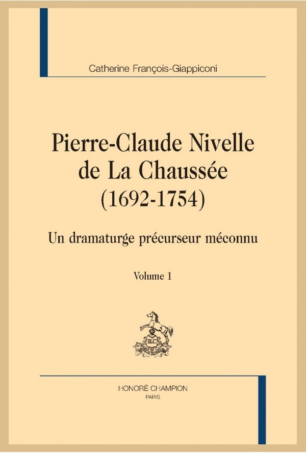 Catherine François-Giappiconi, Pierre-Claude Nivelle de La Chaussée (1692-1754). Un dramaturge précurseur méconnu.