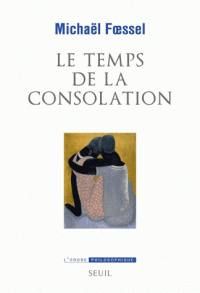 M. Foessel, Le temps de la consolation