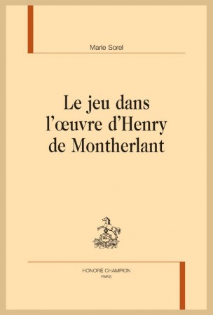 M. Sorel, Le Jeu dans l’œuvre d’Henry de Montherlant