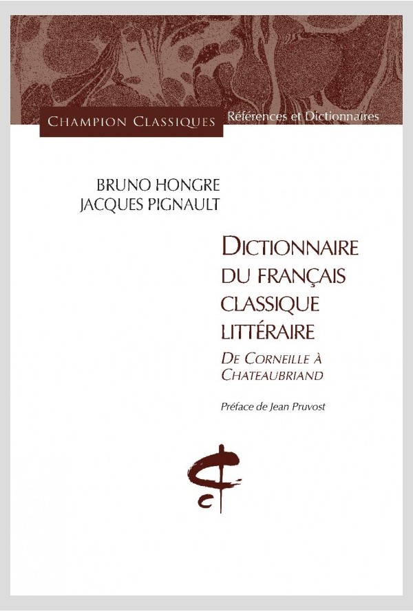 B. Hongre, J. Pignault, Dictionnaire du français classique littéraire. De Corneille à Chateaubriand