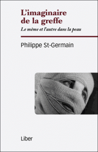 Ph. St-Germain, L'imaginaire de la greffe. Le même et l'autre dans la peau