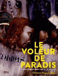 Chr. Klapisch-Zuber, Le voleur de paradis. Le bon larron dans l'art et la société (XIVe-XVIe s.) 