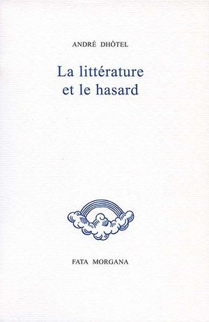 A. Dhôtel, La Littérature et le hasard