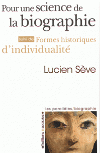 L. Sève, Pour une science de la biographie. Suivi de Formes historiques d'individualité