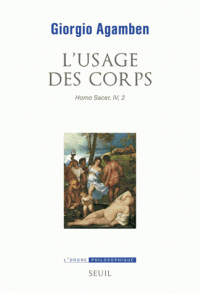 G. Agamben, L'usage des corps. Homo Sacer, IV, 2