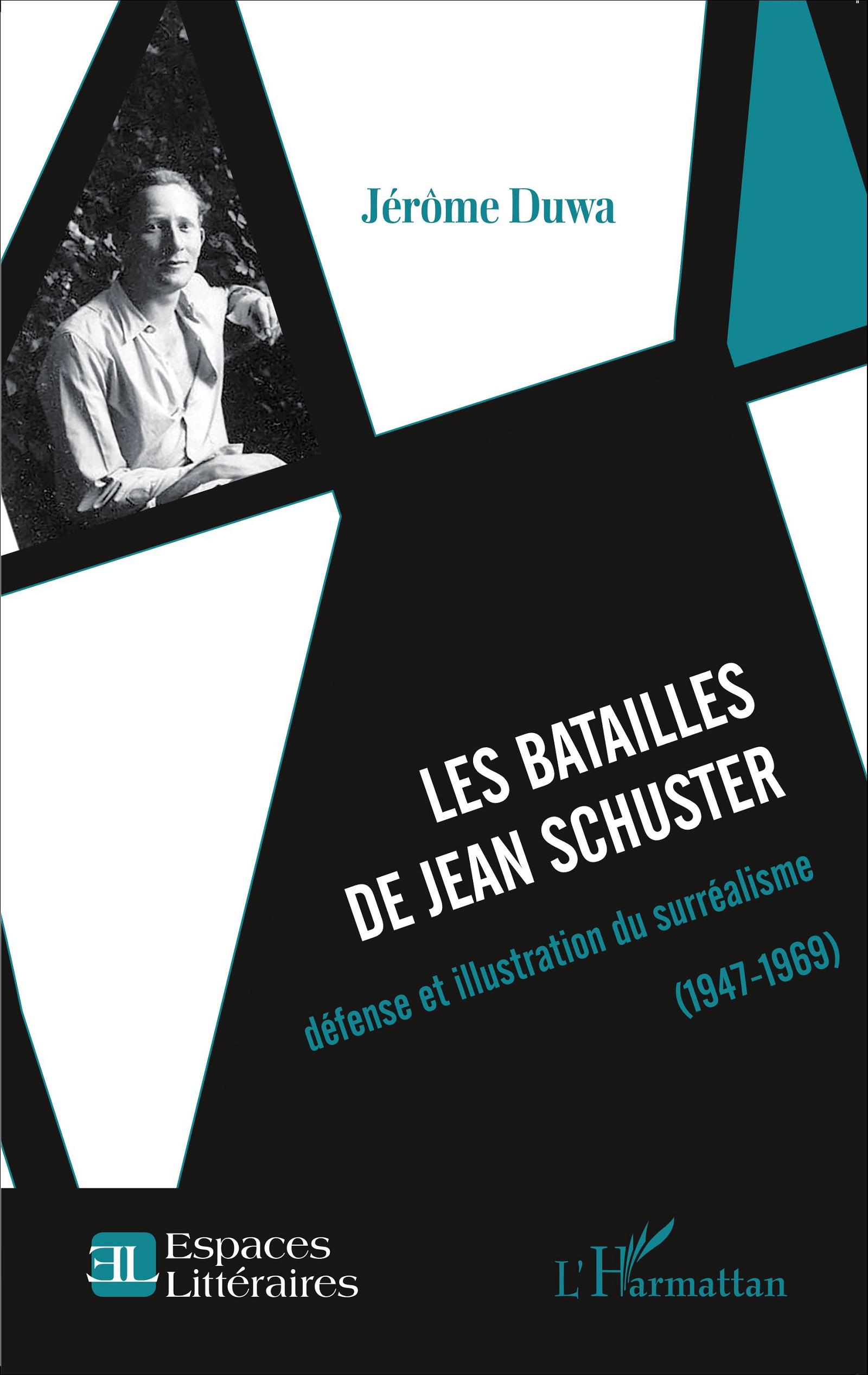 J. Duwa, Les Batailles de Jean Schuster. Défense et illustration du surréalisme (1947-1969)