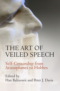 H. Baltussen & P. J. Davis (éds), The Art of Veiled Speech. Self-Censorship from Aristophanes to Hobbes