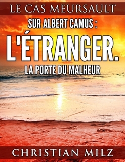 Chr. Milz, Sur Albert Camus: L'Étranger. La porte du malheur: Le cas Meursault