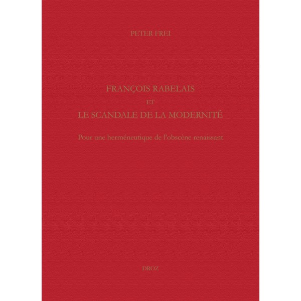 P. Frei, François Rabelais et le scandale de la modernité. Pour une herméneutique de l'obscène renaissant