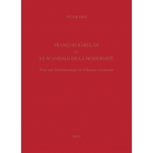 P. Frei, François Rabelais et le scandale de la modernité. Pour une herméneutique de l'obscène renaissant