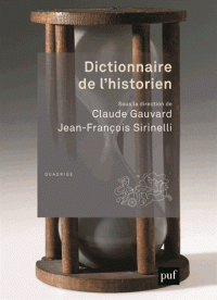 C. Gauvard, J.-Fr. Sirinelli, Dictionnaire de l'historien 