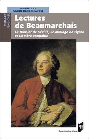 I. Ligier-Degauque (dir.), Lectures de Beaumarchais - Le Barbier de Séville, Le Mariage de Figaro et La Mère coupable